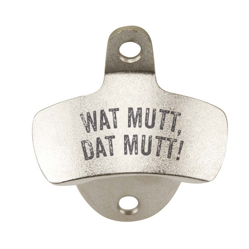 Wand-Flaschenöffner  WAT MUTT, DAT MUTT!